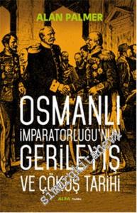 Osmanlı İmparatorluğu'nun Gerileyiş ve Çöküş Tarihi -