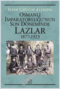 Osmanlı İmparatorluğu'nun Son Döneminde Lazlar (1877-1923) -        2024