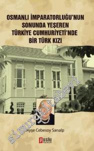 Osmanlı İmparatorluğu'nun Sonunda Yeşeren Türkiye Cumhuriyeti'nde Bir Türk Kızı -        2013