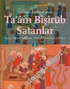 Osmanlı İstanbul'unda Taam Bişirüb Satanlar : Aşçılar Başçılar Büryancılar Börekçiler Tatlıcılar (1500 - 1800) -        2020