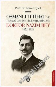 Osmanlı İttihat ve Terakki Cemiyeti Liderlerinden Doktor Nazım Bey 1872-1926 -        2021