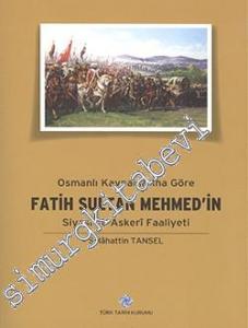 Osmanlı Kaynaklarına Göre Fatih Sultan Mehmed'in Siyasi ve Askeri Faaliyeti -        2023