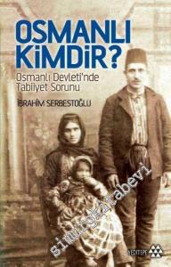 Osmanlı Kimdir ? Osmanlı Devletinde Tabiiyet Sorunu -