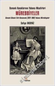 Osmanlı Konaklarının Yabancı Misafirleri: Mürebbiyeler: Osmanlı Dönemi Türk Romanında (1870 - 1908) Yabancı Mürebbiyeler -        2024