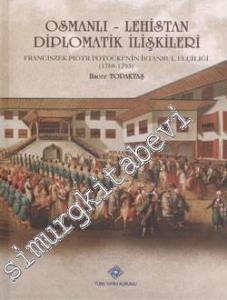 Osmanlı - Lehistan Diplomatik İlişkileri: Franciszek Piotr Potocki'nin İstanbul Elçiliği 1788 - 1793 -