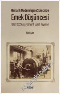 Osmanlı Modernleşme Sürecinde Emek Düşüncesi : ( 1862 - 1922 ) Arası Osmanlı Süreli Yayınları -        2021