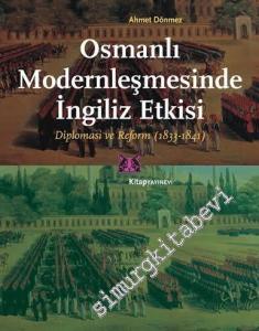 Osmanlı Modernleşmesinde İngiliz Etkisi: Diplomasi ve Reform 1833 - 1841 -
