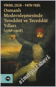 Osmanlı Modernleşmesinde Tereddüt ve Teceddüt Yılları (1768 - 1908) -        2023