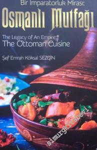 Osmanlı Mutfağı : Bir İmparatorluk Mirası = The Legacy of An Empire: The Ottoman Cuisine = El-Mirasü'l-İmbaratoriyye: El-matbahü'l Osmaniyye -