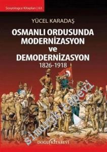 Osmanlı Ordusunda Modernizasyon ve Demodernizasyon 1826 - 1918 -