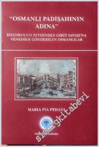 Osmanlı Padişahının Adına: İstanbul'un Fethinden Girit Savaşı'na Venedik'e Gönderilen Osmanlılar CİLTLİ -        2011