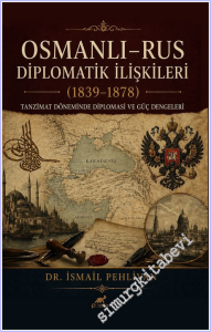 Osmanlı Rus - Diplomatik İlişkiler (1839-1878) : Tanzimat Döneminde Diplomasi ve Güç Dengeleri -