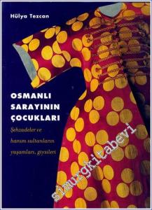 Osmanlı Sarayının Çocukları: Şehzadeler ve Hanım Sultanların Yaşamları Giysileri -        2006