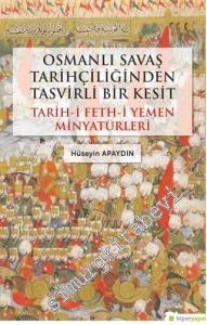 Osmanlı Savaş Tarihçiliğinden Tasvirli Bir Kesit : Tarih-i Feth-i Yemen Minyatürleri -        2020