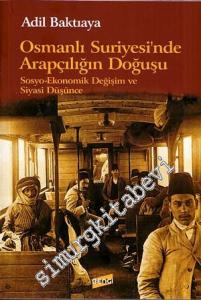 Osmanlı Suriyesi'nde Arapçılığın Doğuşu: Sosyo - Ekonomik Değişim ve Siyasi Düşünce -