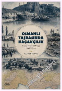 Osmanlı Taşrasında Kaçakçılık: Konya Vilayeti Örneği (1867 - 1914) -