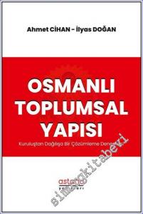 Osmanlı Toplumsal Yapısı : Kuruluştan Dağılışa Bir Çözümleme Denemesi -        2022