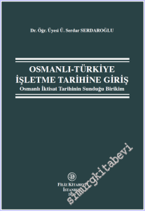 Osmanlı - Türkiye İşletme Tarihine Giriş: Osmanlı İktisat Tarihinin Sunduğu Birikim -        2026