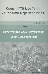 Osmanlı Türkiye Tarihi ve Toplumu Değerlendirmesi 1. Kitap:  İlkel Toplum Asya Üretim Tarzı ve Osmanlı Toplumu -