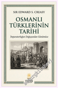 Osmanlı Türklerinin Tarihi - İmparatorluğun Doğuşundan Günümüze -