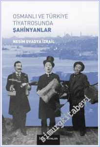Osmanlı ve Türkiye Tiyatrosunda Şahinyanlar -