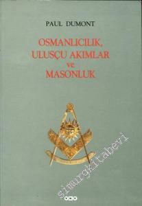 Osmanlıcılık Ulusçu Akımlar ve Masonluk: Osmanlı İmparatorluğu'nda Tanzimat'tan Mütareke'ye Fransız Obediyansına Bağlı Mason Locaları -        2000