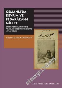 Osmanlı'da Devrim ve Fedakaran-ı Millet: İstibdat Dönemi Sürgün ve Firarilerinin Devr-i Hürriyet'te Mücadeleleri -