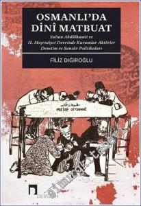 Osmanlı'da Dinî Matbuat Sultan Abdülhamit ve II. Meşrutiyet Devrinde Kurumlar Aktörler Denetim -        2022