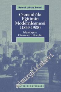 Osmanlı'da Eğitimin Modernleşmesi 1839 - 1908 İslamlaşma, Otokrasi ve Disiplin -