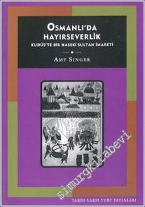 Osmanlı'da Hayırseverlik: Kudüs'te Bir Haseki Sultan İmareti -        2004