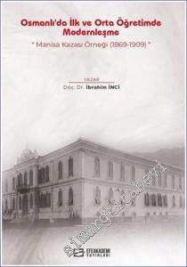 Osmanlı'da İlk ve Orta Öğretimde Modernleşme: Manisa Kazası Örneği (1869 - 1909) -        2024