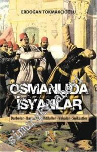 Osmanlı'da İsyanlar: Darbeler, Baskınlar, İhtilaller, Vakalar, Suikastlar -