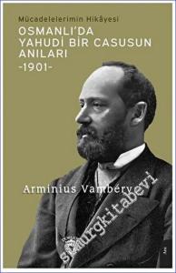 Osmanlı'da Yahudi Bir Casusun Anıları - Mücadelelerimin Hikayesi 1901  -        2023