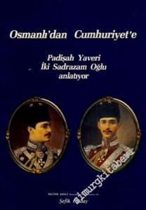 Osmanlıdan Cumhuriyete: Padişah Yaveri İki Sadrazam Oğlu Anlatıyor -        1988