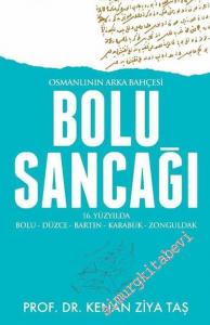 Osmanlının Arka Bahçesi Bolu Sancağı: 16. Yüzyılda Bolu, Düzce, Bartın, Karabük, Zonguldak -