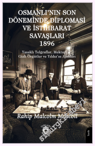 Osmanlı'nın Son Döneminde Diploması ve İstihbarat Savaşları 1896 - Yasaklı Telgraflar, Mektuplar, Gizli Örgütler ve Yıldız'ın Ajanları -         2026