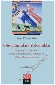 Öte Dünyalara Yolculuklar: Gılgamış'tan Einstein'a Farklı Boyutlar Astral Alemler ve Ölüm Ötesine Bakışlar -        2022