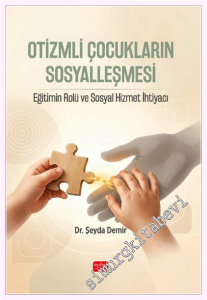 Otizmli Çocukların Sosyalleşmesi - Eğitimin Rolü ve Sosyal Hizmet İhtiyacı -         2026