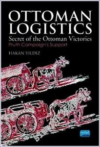 Ottoman Logistics : Secret of the Ottoman Victories - Pruth Campaign's Support -        2021