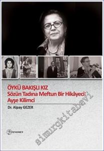 Öykü Bakışlı Kız - Sözün Tadına Meftun Bir Hikayeci: Ayşe Kilimci -        2023