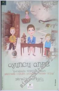 Oyuncu Anne : Çocuğuyla Nitelikli Zaman Geçirmek İsteyen Annelere Rehber Kitap  -        2017