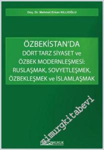 Özbekistan'da Dört Tarz Siyaset ve Özbek Modernleşmesi: Ruslaşmak, Sovyetleşmek, Özbekleşmek ve İslamlaşmak -        2025