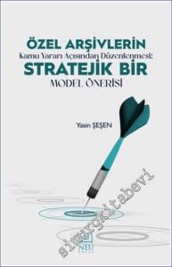 Özel Arşivlerin Kamu Yararı Açısından Düzenlenmesi : Stratejik Bir Model Önerisi -        2023