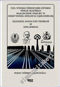 Özel Yetenekli Öğrencilerin Eğitimine Yönelik Geliştirilen Muallim İsmail Hakkı Bey'in Musıki Tekamül Dersleri ile İlişkilendirilmiş Geleneksel Kanun İcra Teknikleri ve Soru Bankası -        2023