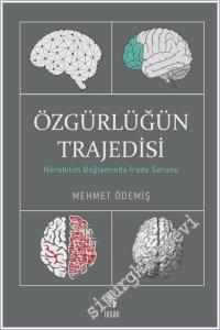 Özgürlüğün Trajedisi : Nörobilim Bağlamında İrade Sorunu -        2024