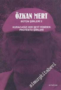 Özkan Mert Bütün Şiirleri 2: Kuracağız Her Şeyi Yeniden - Protesto Şiirleri -