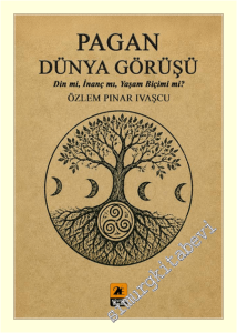 Pagan Dünya Görüşü : Din mi, İnanç mı, Yaşam biçimi mi -