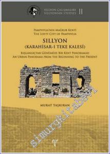 Pamphylia'nın Mağrur Kenti SILLYON (Karahisar-ı Teke Kalesi) : Başlangıçtan Günümüze Bir Kent Panoraması - Sillyon Çalışmaları 2 -        2021