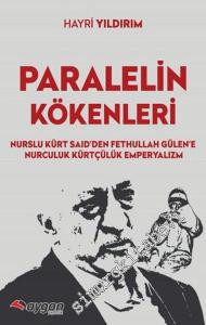 Paralelin Kökenleri: Nurslu Kürt Said'den Fethullah Gülen'e Nurculuk, Kürtçülük, Emperyalizm -