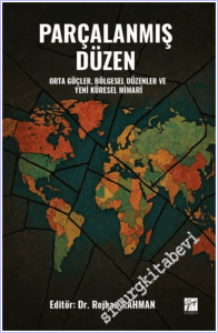 Parçalanmış Düzen : Orta Güçler Bölgesel Düzenler ve Yeni Küresel Mimari -        2026